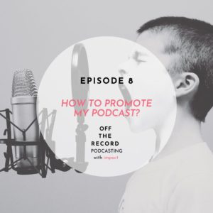 Episode 8 | How to promote my Podcast?