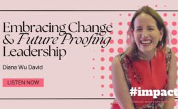 Embracing Change & Future Proofing Leadership | Diana Wu David