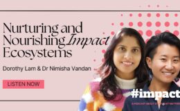 NURTURING AND NOURISHING IMPACT ECOSYSTEMS | DOROTHY LAM, CO-FOUNDER AND CHIEF CATALYST AT DREAM IMPACT AND DR NIMISHA VANDAN, CO-FOUNDER & DIRECTOR OF OKAYMINDS