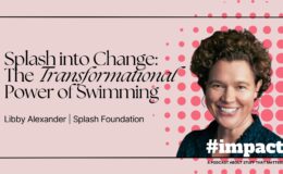 Splash into Change: The Transformational Power of Swimming | Libby Alexander | Splash Foundation